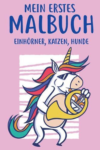 Mein Erstes Malbuch Einhörner, Katzen, Hunde: Malbuch für Mädchen Kinder Geschenk Geburtstag 2, 3, 4, 5, 6, 7, 8, 9, 10, 11, 12 Jahre Malbuch mit Katzen Hunden Einhörnern für Teenager die Mandala & Pferde lieben DINA 5 40+ Seiten