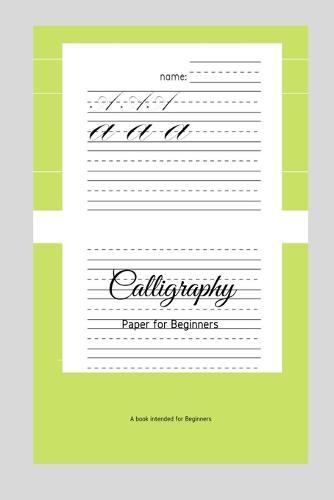 Calligraphy Paper for Beginners: A Book Intended For Beginners