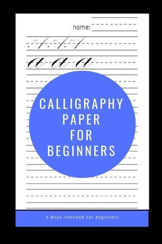 Calligraphy Paper for Beginners: A Book Intended For Beginners