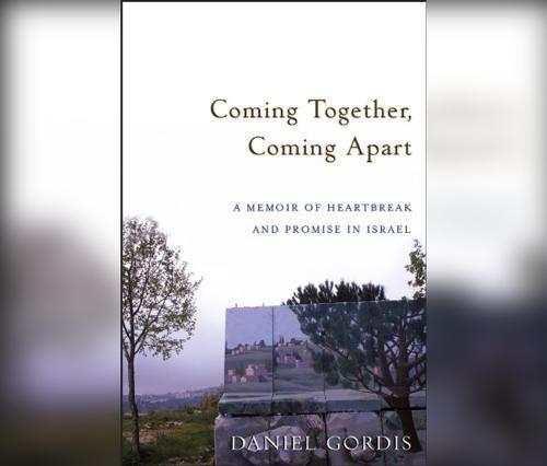 Coming Together, Coming Apart: A Memoir of Heartbreak and Promise in Israel