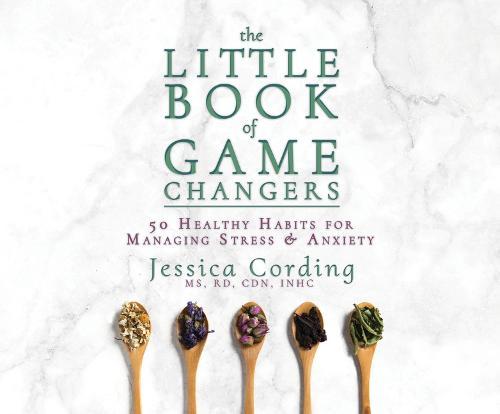 The Little Book of Game Changers: 50 Healthy Habits for Managing Stress & Anxiety