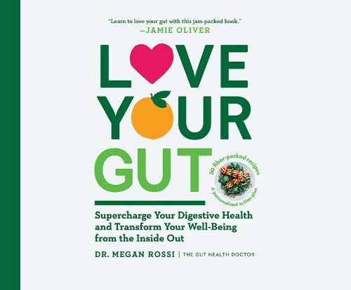 Love Your Gut: Supercharge Your Digestive Health and Transform Your Well-Being from the Inside Out