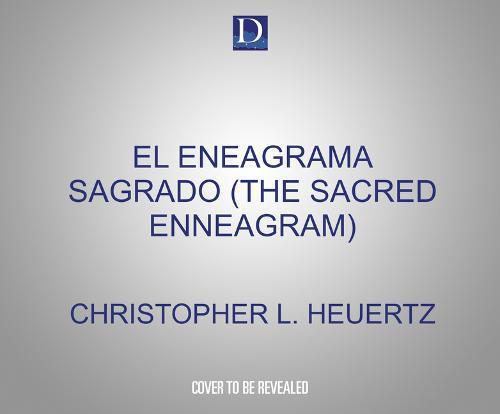 El Eneagrama Sagrado (the Sacred Enneagram): Encuentra Tu Camino Unico Al Crecimiento Espiritual
