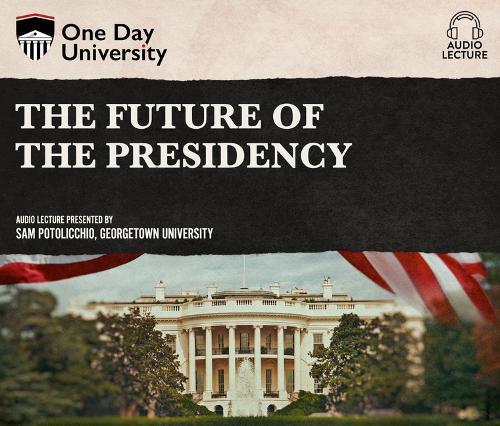 The Future of the Presidency