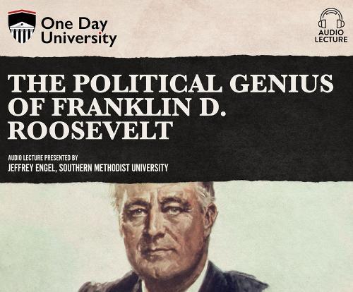 The Political Genius of Franklin D. Roosevelt