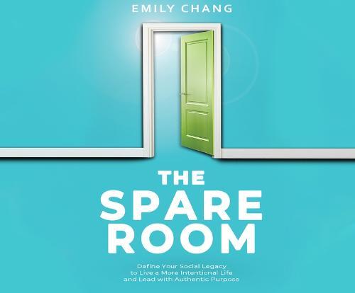 The Spare Room: Define Your Social Legacy to Live a More Intentional Life and Lead with Authentic Purpose