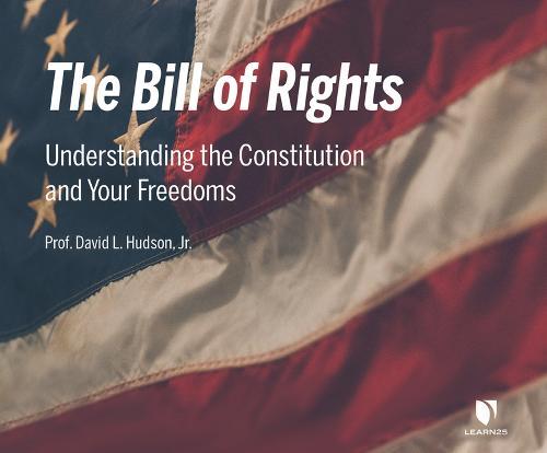 The Bill of Rights: Understanding the Constitution and Your Freedoms