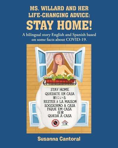 Ms. Willard and Her Life-Changing Advice: STAY HOME!: A bilingual story English and Spanish based on some facts about COVID-19.
