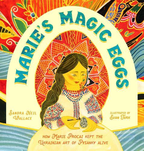 Marie's Magic Eggs: How Marie Procai Kept the Ukrainian Art of Pysanky Alive