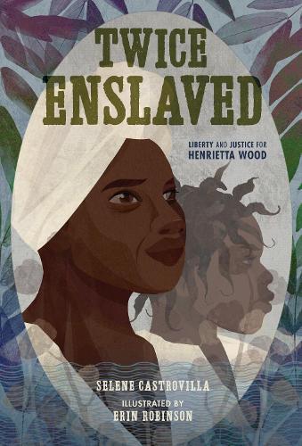 Twice Enslaved: Liberty and Justice for Henrietta Wood