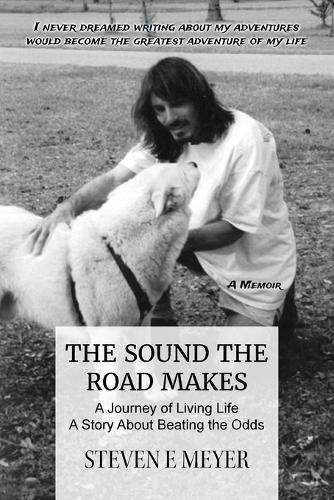 The Sound The Road Makes: A Journey of Living Life - A Story About Beating the Odds