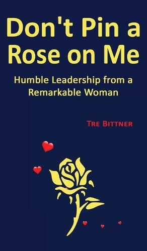 Don't Pin a Rose On Me: Humble Leadership From a Remarkable Woman