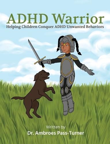 ADHD Warrior: Helping Children Conquer ADHD Unwanted Behaviors