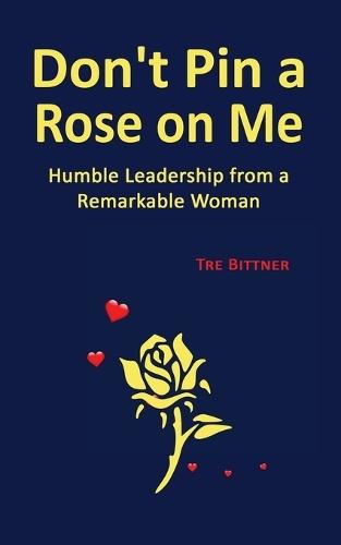 Don't Pin a Rose On Me: Humble Leadership From a Remarkable Woman