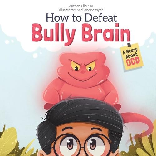 How to Defeat Bully Brain: A Story About OCD
