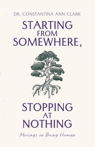 Starting from Somewhere, Stopping at Nothing: Musings on Being Human