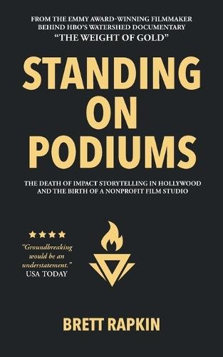 Standing on Podiums: The Death of Impact Storytelling in Hollywood and the Birth of a Nonprofit Film Studio