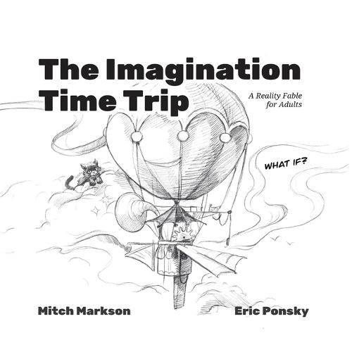 The Imagination Time Trip: A Reality Fable for Adults
