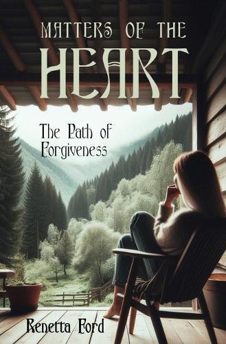 Matters Of The Heart: The Path Of Forgiveness