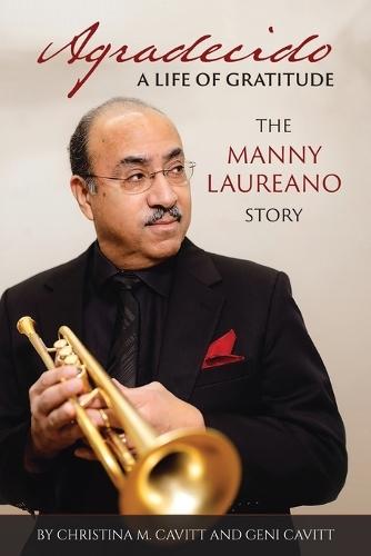 Agradecido A Life of Gratitude: The Manny Laureano Story