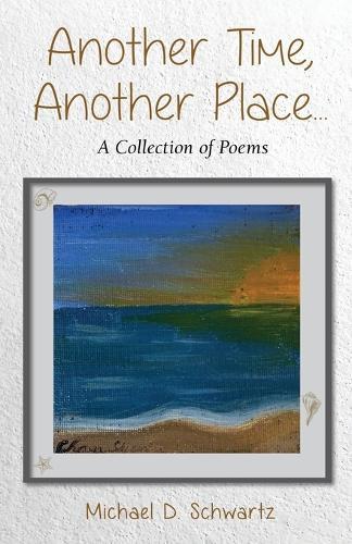 Another Time, Another Place ....: A Collection of Poems