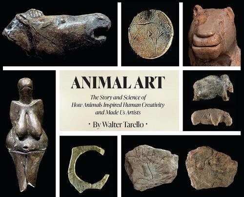 Animal Art: The Story and Science of how Animals inspired Human Creativity and made Us Artists