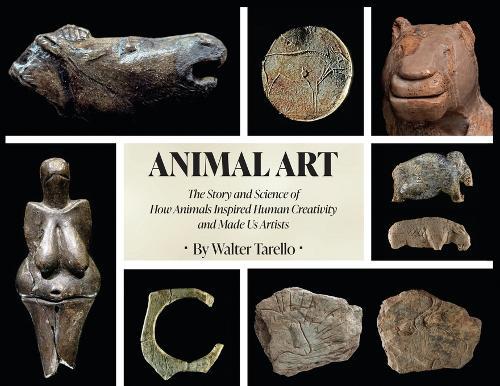 Animal Art: The Story and Science of how Animals inspired Human Creativity and made Us Artists