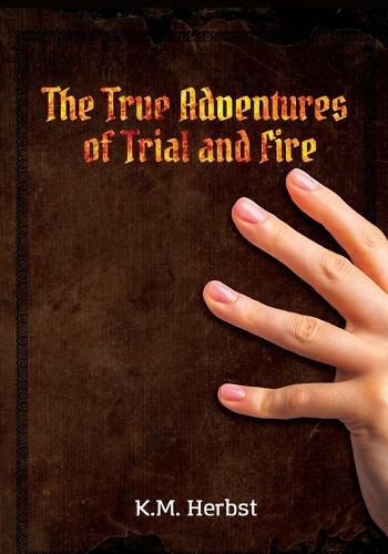 The True Adventures of Trial and Fire