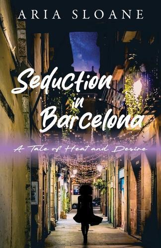 Seduction in Barcelona: A Tale of Heat and Desire