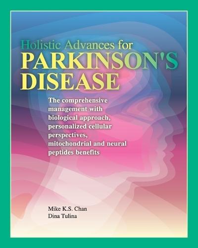 Holistic Advances for Parkinson's Disease: The Comprehensive Management with Biological Approach, Personalized Cellular Perspectives, Mitochondrial, and Neural Peptides Benefits