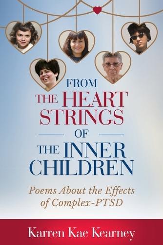 From The Heartstrings of The Inner Children: Poems About the Effects of Complex PTSD