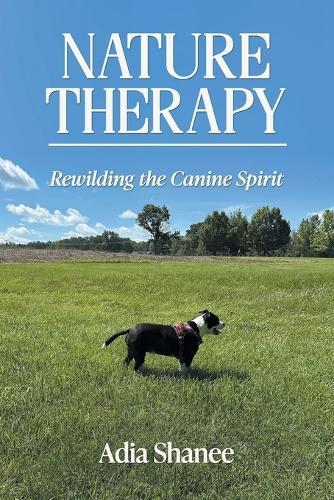 Nature Therapy: Rewilding the Canine Spirit