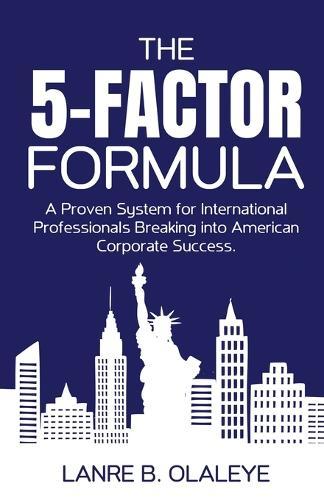 The 5-Factor Formula: From Immigration to Corporate Leadership