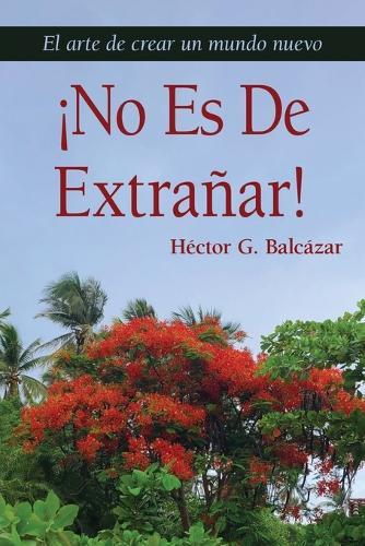 ¡No Es de Extrañar!: El arte de crear un mundo nuevo