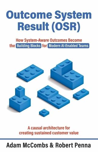 Outcome System Result (OSR): How System-Aware Outcomes Become the Building Blocks for Modern AI-Enabled Teams