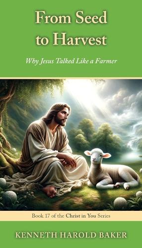 From Seed to Harvest: Why Jesus Talked Like a Farmer