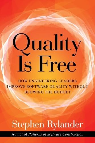 Quality is Free: How Engineering Leaders Improve Software Quality Without Blowing the Budget