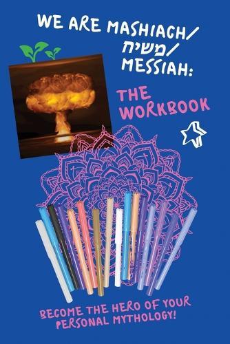 We Are Mashiach / משיח / Messiah: The Workbook