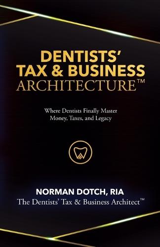 Dentist's Tax & Business Architecture(TM)