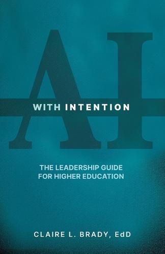AI with Intention: The Leadership Guide for Higher Education