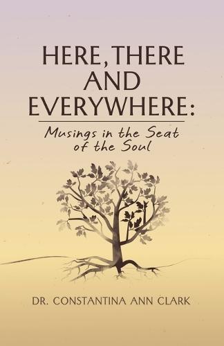 Here, There, and Everywhere: Musings in the Seat of the Soul