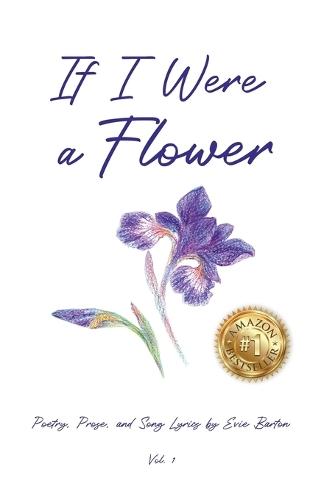 If I Were a Flower: Words and Music by Evie Barton