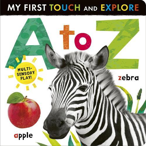 A to Z: My First Touch and Explore: Multi-sensory play!