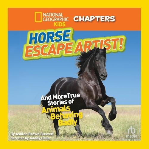 National Geographic Kids Chapters: Horse Escape Artist: And More True Stories of Animals Behaving Badly