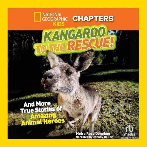 National Geographic Kids Chapters: Kangaroo to the Rescue!: And More True Stories of Amazing Animal Heroes