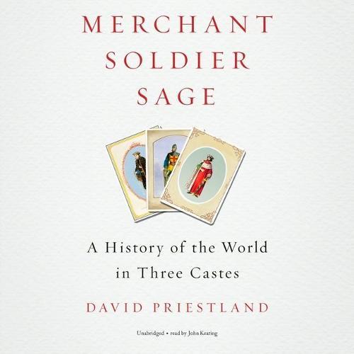 Merchant, Soldier, Sage: A History of the World in Three Castes