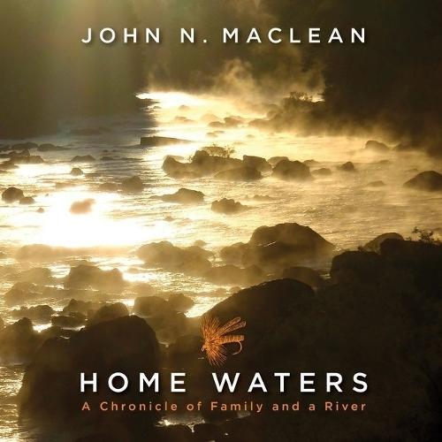 Home Waters: A Chronicle of Family and a River