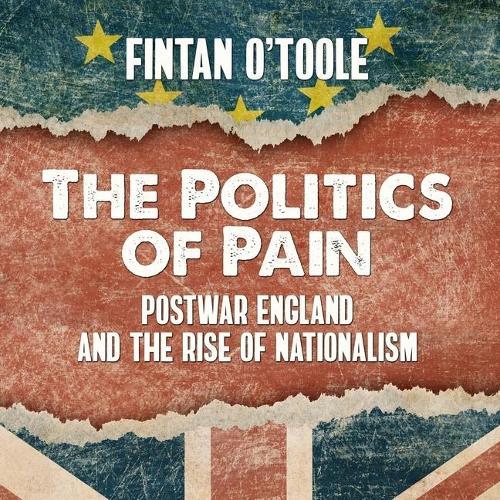 The Politics of Pain: Postwar England and the Rise of Nationalism