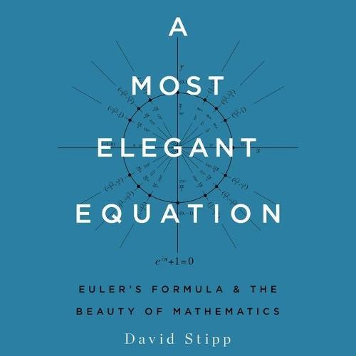 A Most Elegant Equation Lib/E: Euler's Formula and the Beauty of Mathematics