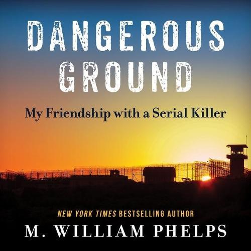 Dangerous Ground: My Friendship with a Serial Killer
